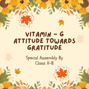 VITAMIN – G ATTITUDE TOWARDS GRATITUDE Class X-B